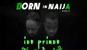 Ice Prince - Born in Naija (Refix) ft YangaBoii